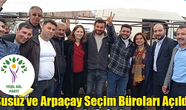 Yeşil Sol Parti Susuz ve Arpaçay seçim büroları açıldı