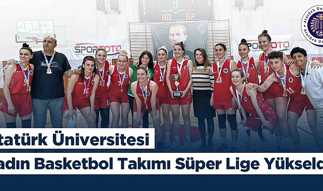 Atatürk Üniversitesi kadın basketbol takımı süper lige yükseldi