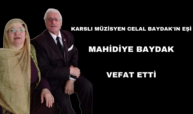 Celal Baydak'ın eşi Mahidiye Baydak vefat etti
