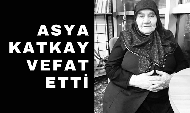 Asya Katkay vefat etti