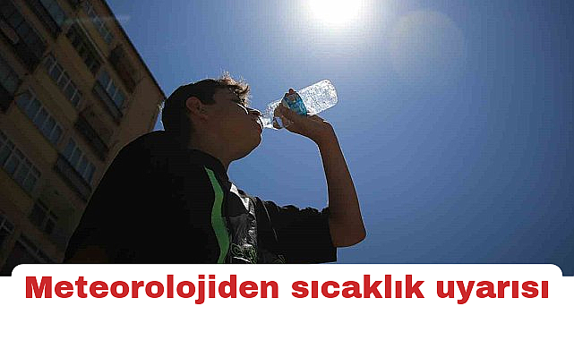 Meteorolojiden sıcaklık uyarısı