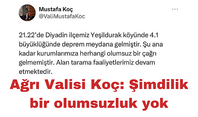Ağrı Valisi Koç: "Şu ana kadar kurumlarımıza herhangi olumsuz bir çağrı gelmemiştir"
