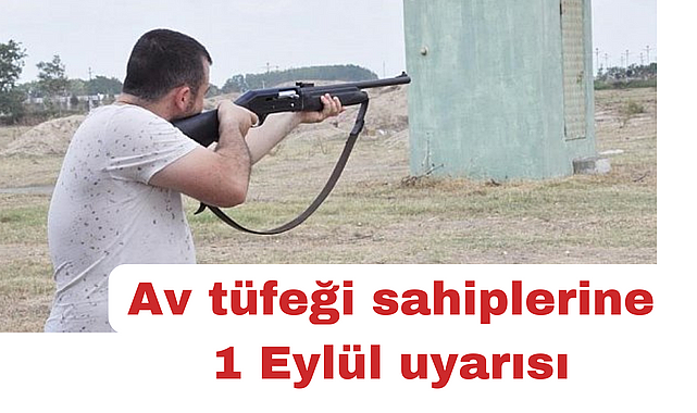 Av tüfeği sahiplerine 1 Eylül uyarısı