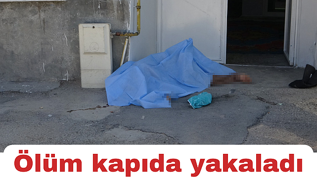 Ölüm kapıda yakaladı