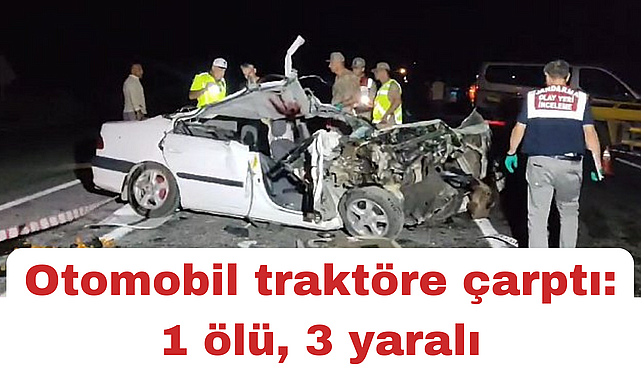 Otomobil traktöre çarptı: 1 ölü, 3 yaralı