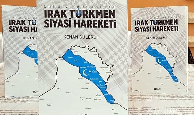 Gülerci'nin "Irak Türkmen Siyasi Hareketi" kitabı yayınlandı