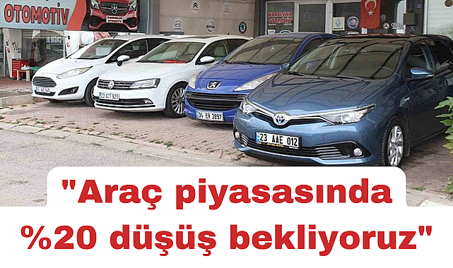 "Yıl sonuna kadar araç piyasasında yüzde 20 düşüş bekliyoruz"
