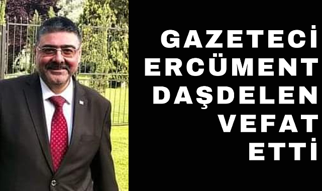 Gazeteci Ercüment Daşdelen hayatını kaybetti
