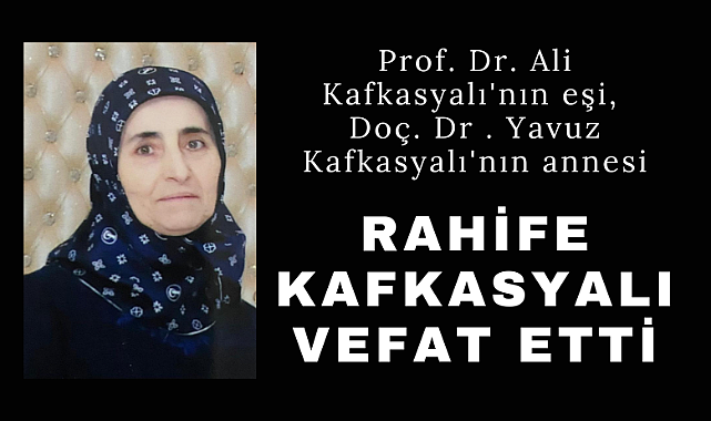 Rahife Kafkasyalı hayatını kaybetti