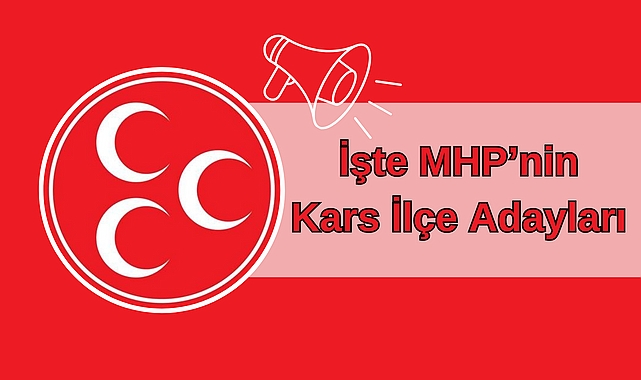 MHP’nin ilçe adayları belli oldu!