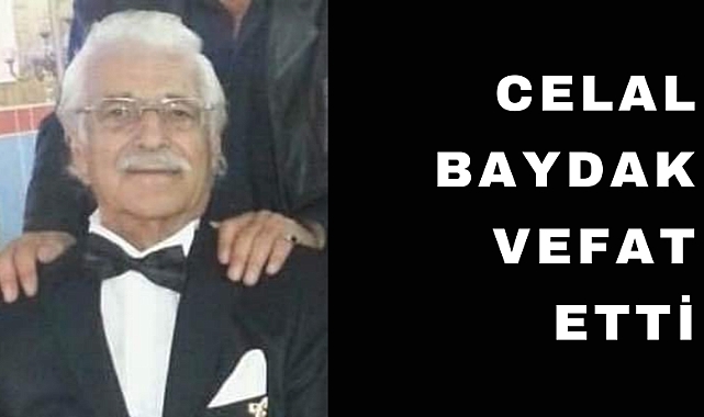 Celal Baydak hayatını kaybetti