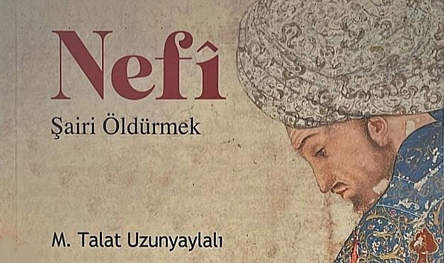 Uzunyaylalı, efsane şair Nefî'nin hayatını yazdı