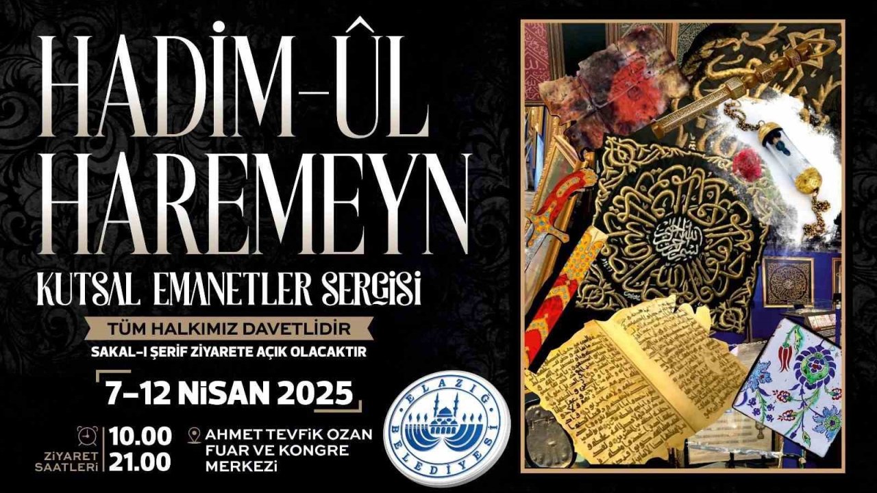 İslam dünyasının en değerli emanetleri Elazığ’da görücüye çıkacak