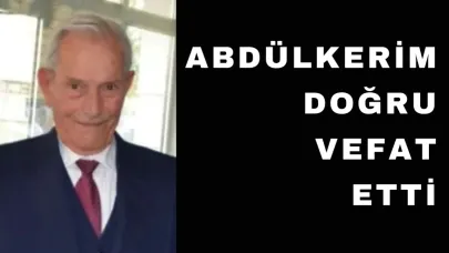 Eski bakan ve milletvekili Abdülkerim Doğru hayatını kaybetti